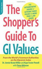 The shopper's guide to GI values : the authoritative source of glycemic index values for more than 1,200 foods / Dr. Jennie Brand-Miller and Kaye Foster-Powell with Fiona Atkinson.
