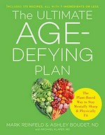 The ultimate age-defying plan : the plant-based way to stay mentally sharp and physically fit / Mark Reinfeld & Ashley Boudet, ND with Michael Klaper, MD.
