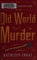 Old world murder : a Chloe Ellefson mystery / Kathleen Ernst.
