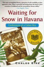 Waiting for snow in Havana : confessions of a Cuban boyhood / Carlos Eire.