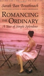Romancing the ordinary : a year of simple splendour / Sarah Ban Breathnach.