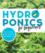 Hydroponics for beginners / Jeree Harms ; illustrators, Lindsay Dobbs & Laura Robbins.