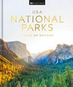 USA national parks : lands of wonder / [this edition updated by contributors, Mike Gerrard, Stefanie Payne, Eric Peterson, Charles Usher].