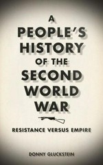 A people's history of the Second World War : resistance versus empire / Gluckstein, Donny.