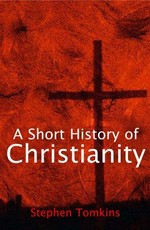 A short history of Christianity / Stephen Tomkins.
