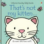That's not my kitten ... / written by Fiona Watt ; illustrated by Rachel Wells.