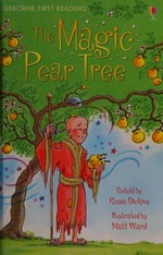 The magic pear tree : a folk tale from China / retold by Rosie Dickins ; illustrated by Matt Ward.