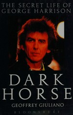 Dark horse : the secret life of George Harrison / Geoffrey Giuliano
