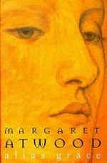 Alias Grace / Margaret Atwood.
