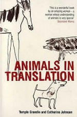 Animals in translation : using the mysteries of autism to decode animal behavior / Temple Grandin and Catherine Johnson.