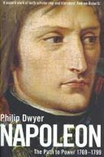 Napoleon : the path to power, 1769-1799 / Philip Dwyer.