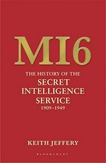 MI6 : the history of the Secret Intelligence Service, 1909-1949 / Keith Jeffery.