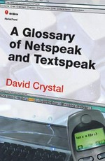 A glossary of netspeak and textspeak / David Crystal.