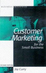 Customer marketing : how to improve the profitability of your customer base / Jay Curry ... [et al.]
