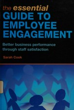 The essential guide to employee engagement : better business performance through staff satisfaction / Sarah Cook.