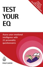 Test your EQ : assess your emotional intelligence with 22 personality questionnaires / Philip Carter.
