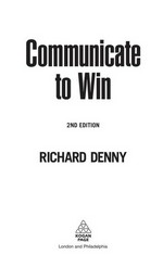 Communicate to win : learn the secrets of successful communication and presentation / Richard Denny.