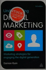 Understanding digital marketing : marketing strategies for engaging the digital generation / Damian Ryan.
