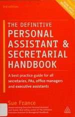 The definitive personal assistant & secretarial handbook / Sue France.