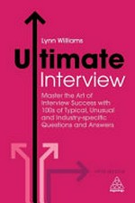 Ultimate interview : master the art of interview success with 100s of typical, unusual and industry-specific questions and answers / Lynn Williams.