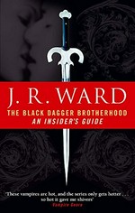The Black Dagger Brotherhood : an insider's guide / J.R. Ward.