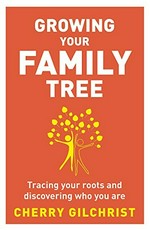 Growing your family tree / Cherry Gilchrist.
