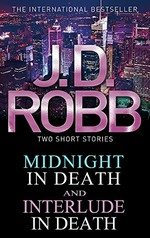 Midnight in death ; and, Interlude in death / by J.D. Robb.