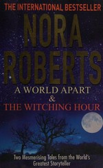 A world apart ; &, The witching hour / Nora Roberts.