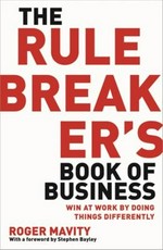 The rule breaker's book of business / Roger Mavity.