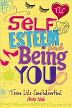 Self-esteem and being YOU / by Anita Naik.
