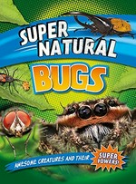 Bugs : awesome creatures and their super powers! / by Leon Gray.