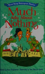 Much ado about nothing / retold by Anna Claybourne ; illustrated by Tom Morgan-Jones.