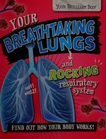 Your breathtaking lungs and rocking respiratory system : find out how your body works! / Paul Mason.