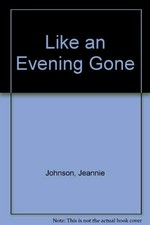 Like an evening gone / by Jeannie Johnson.