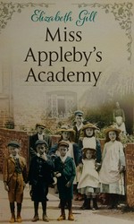 Miss Appleby's academy / Elizabeth Gill.