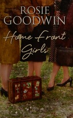 Home front girls / Rosie Goodwin.