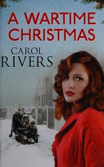 A wartime Christmas / Carol Rivers.