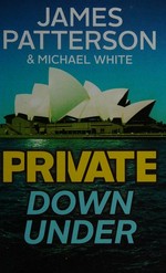 Private down under / James Patterson with Michael White.