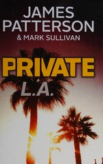 Private L. A. / James Patterson.