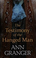 The testimony of the hanged man / Ann Granger.