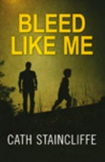 Bleed like me / Cath Staincliffe.