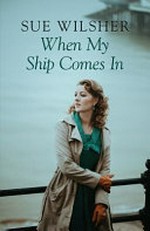 When my ship comes in / Sue Wilsher.