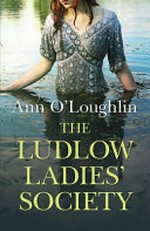 The Ludlow Ladies' Society / Ann O'Loughlin.
