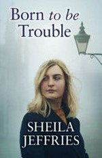 Born to be trouble / Sheila Jeffries.