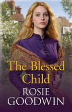 The blessed child / Rosie Goodwin.
