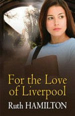 For the love of Liverpool / Ruth Hamilton.