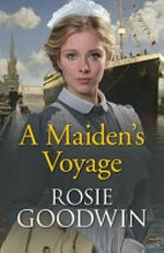 A maiden's voyage / Rosie Goodwin.