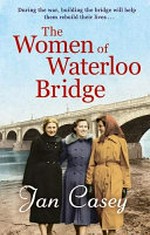 The women of Waterloo Bridge / Jan Casey.