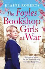 The Foyles bookshop girls at war / Elaine Roberts.