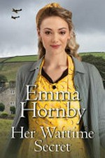 Her wartime secret / Emma Hornby.